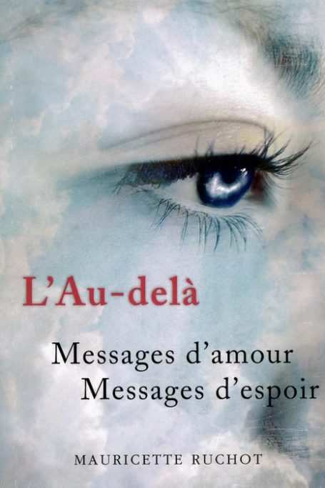 L'au-delà messages d'amour et d’espoirs de Mauricette Ruchot